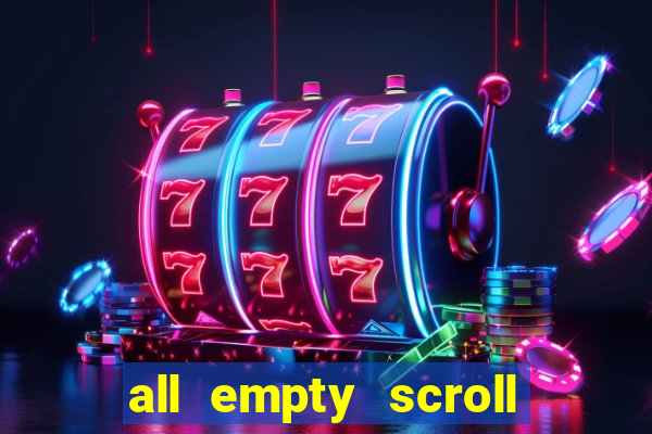 all empty scroll fear and hunger